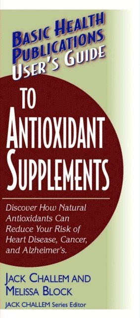 Melissa Block, Jack Challem - User's Guide to Antioxidant Supplements, E-bok