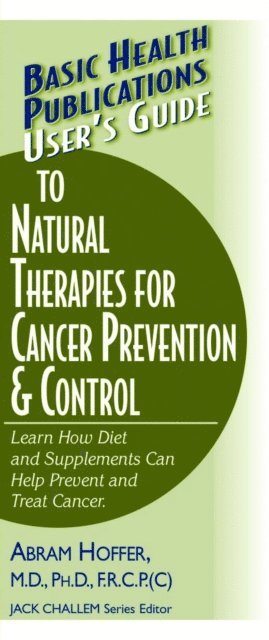 Abram Hoffer, Jack Challem - User's Guide to Natural Therapies for Cancer Prevention and Control, E-bok