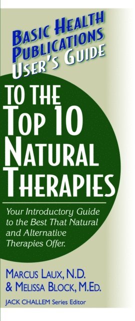 Melissa Block, N.D. Marcus Laux - User's Guide to the Top 10 Natural Therapies, E-bok
