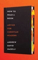 Andrew D. Naselli - How to Read a Book: Advice for Christian Readers, Inbunden