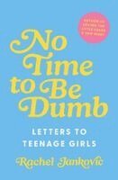 Rachel Jankovic - No Time to Be Dumb: Letters to Teenage Girls, Inbunden