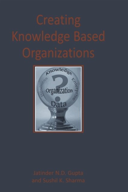 Sushil, Jatinder N. D. - Creating Knowledge Based Organizations, E-bok. Tillgänglighet: Lägg i varukorg