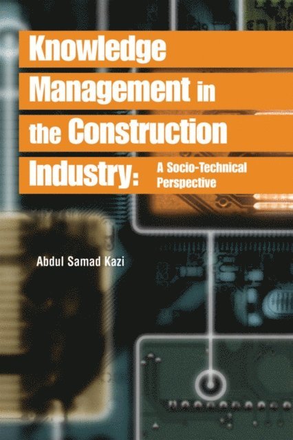 Abdul Samad Kazi - Knowledge Management in the Construction Industry: A Socio-Technical Perspective, E-bok
