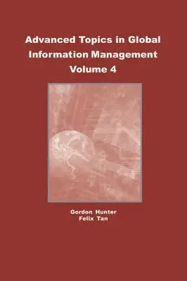 Felix B. Tan, M. Gordon Hunter - Advanced Topics in Global Information Management, Volume 4, E-bok. Tillgänglighet: Lägg i varukorg