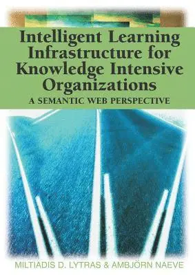 Ambjorn Naeve, Miltiadis D. Lytras - Intelligent Learning Infrastructure for Knowledge Intensive Organizations: A Semantic Web Perspective, E-bok. Tillgänglighet: Lägg i varukorg