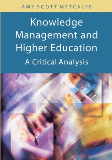 Amy Metcalfe - Knowledge Management and Higher Education: A Critical Analysis, E-bok