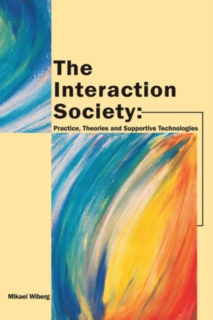 Mikael Wiberg - Interaction Society: Practice, Theories and Supportive Technologies, E-bok