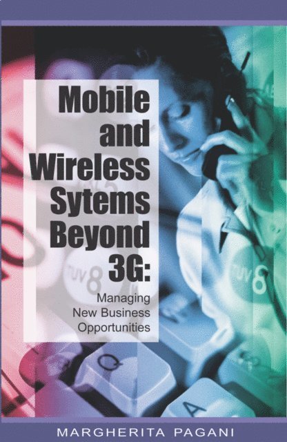Margherita Pagani - Mobile and Wireless Systems Beyond 3G: Managing New Business Opportunities, E-bok