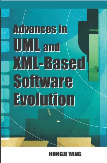 Hongji Yang - Advances in UML and XML-Based Software Evolution, E-bok