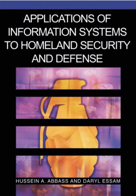 Daryl Essam, Hussein A. Abbass - Applications of Information Systems to Homeland Security and Defense, E-bok