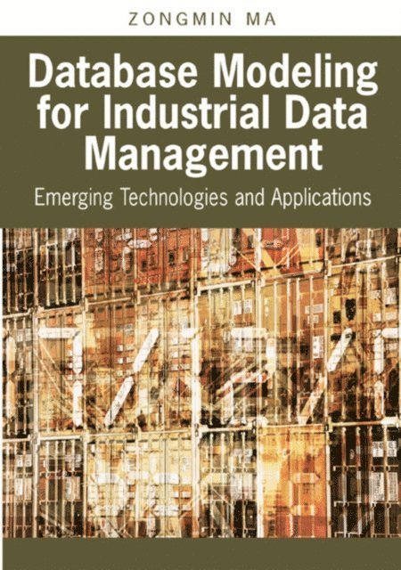 Zongmin Ma - Database Modeling for Industrial Data Management: Emerging Technologies and Applications, E-bok