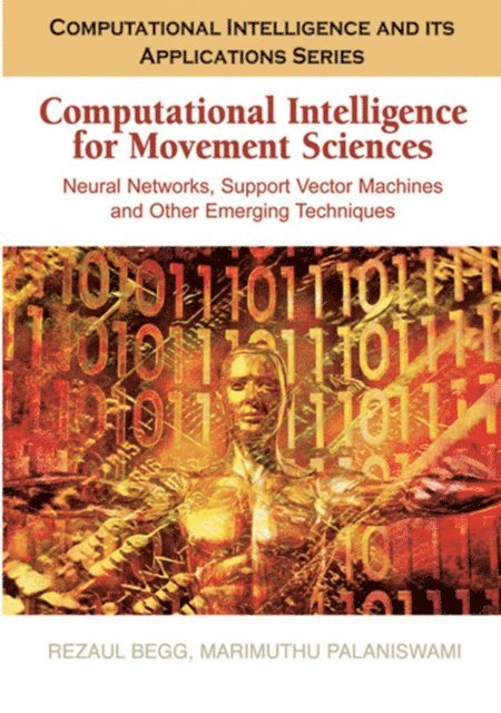 Marimuthu Palaniswami, Rezaul Begg - Computational Intelligence for Movement Sciences: Neural Networks and Other Emerging Techniques, E-bok