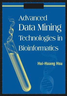 Hui-Huang Hsu - Advanced Data Mining Technologies in Bioinformatics, Inbunden