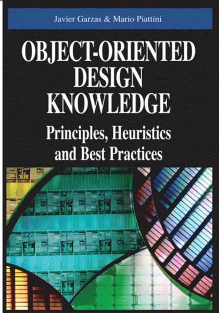 Mario Piattini, Javier Garzas - Object-Oriented Design Knowledge: Principles, Heuristics and Best Practices, E-bok