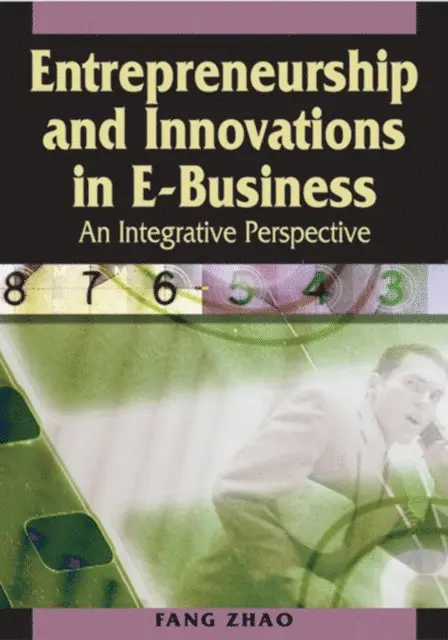 Fang Zhao - Entrepreneurship and Innovations in E-Business: An Integrative Perspective, E-bok. Tillgänglighet: Lägg i varukorg