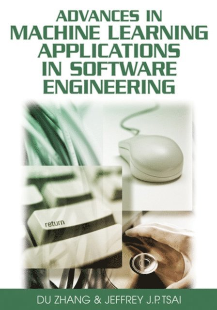 Jeffery J.P. Tsai, Du Zhang - Advances in Machine Learning Applications in Software Engineering, E-bok