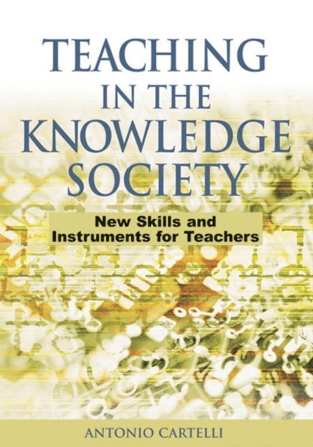 Antonio Cartelli - Teaching in the Knowledge Society: New Skills and Instruments for Teachers, E-bok