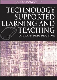 Technology Supported Learning and Teaching: A Staff Perspective