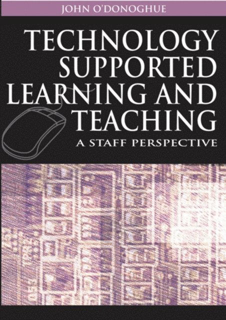 John O'Donoghue - Technology Supported Learning and Teaching: A Staff Perspective, E-bok