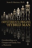 Susan B. Martinez - Mysterious Origins of Hybrid Man, Häftad