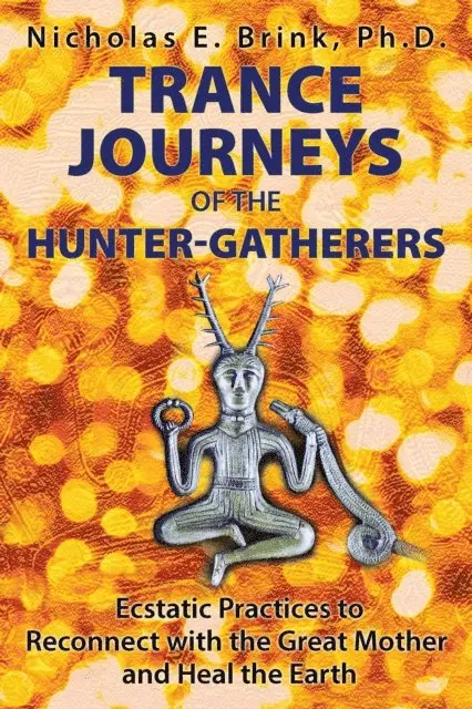 Nicholas E. Brink - Trance Journeys of the Hunter-Gatherers, E-bok. Tillgänglighet: Lägg i varukorg