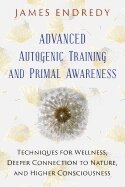 James Endredy - Advanced Autogenic Training and Primal Awareness, Häftad