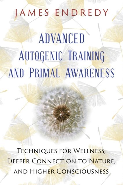 James Endredy - Advanced Autogenic Training and Primal Awareness, E-bok