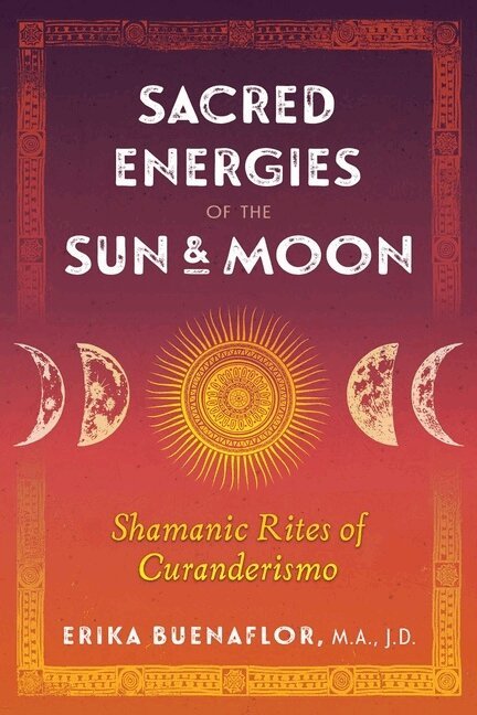 Erika Buenaflor - Sacred Energies of the Sun and Moon, Häftad