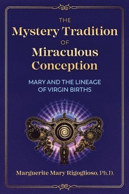 Marguerite Mary Rigoglioso - Mystery Tradition of Miraculous Conception, Häftad