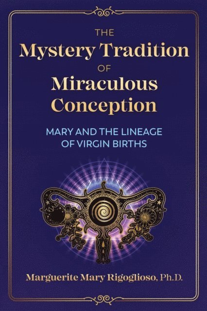 Marguerite Mary Rigoglioso - Mystery Tradition of Miraculous Conception, E-bok