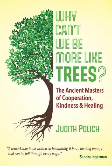 Judith Bluestone Polich - Why Can't We Be More Like Trees?, E-bok