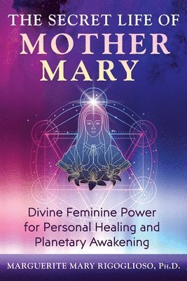 Marguerite Mary Rigoglioso - Secret Life of Mother Mary, Häftad