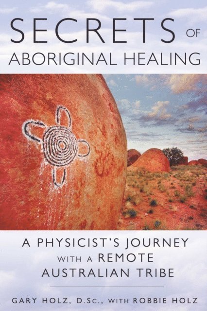 Gary Holz - Secrets of Aboriginal Healing, E-bok