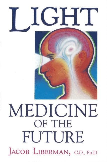 Jacob Liberman - Light: Medicine of the Future, E-bok
