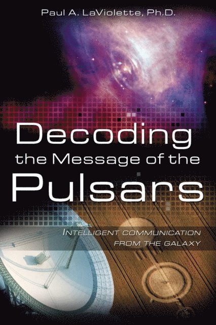 Paul A. LaViolette - Decoding the Message of the Pulsars, E-bok