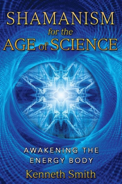 Kenneth Smith - Shamanism for the Age of Science, E-bok