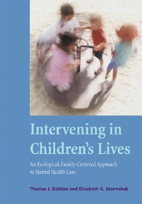 Thomas J. Dishion, Elizabeth A. Stormshak - Intervening in Children's Lives, Inbunden