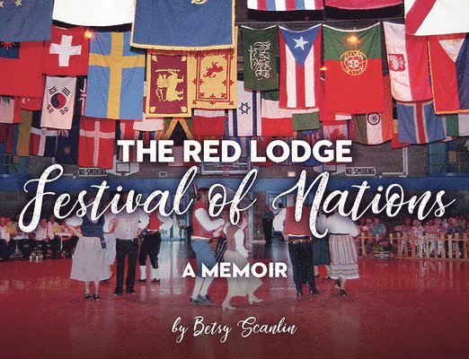 Betsy Scanlin - The Red Lodge Festival of Nations: A Memoir, Häftad