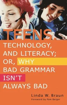 Linda W. Braun - Teens, Technology, and Literacy; Or, Why Bad Grammar Isn't Always Bad, Häftad. Tillgänglighet: Lägg i varukorg