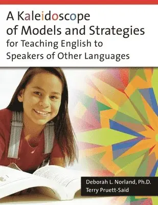 Deborah Norland Ph.D., Theresa Pruett-Said - Kaleidoscope of Models and Strategies for Teaching English to Speakers of Other Languages, Häftad. Tillgänglighet: Lägg i varukorg