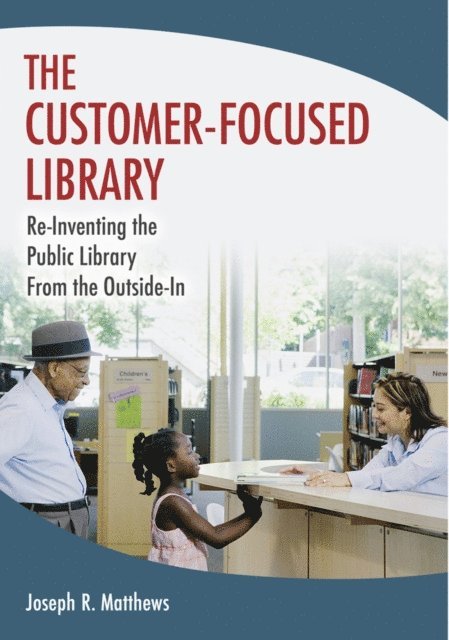 Joseph R. Matthews - Customer-Focused Library, E-bok