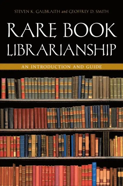 Steven K. Galbraith, Geoffrey D. Smith, Joel B. Silver - Rare Book Librarianship, E-bok. Tillgänglighet: Lägg i varukorg