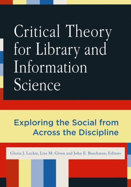 Gloria J. Leckie, Lisa M. Given, John E. Buschman - Critical Theory for Library and Information Science, E-bok