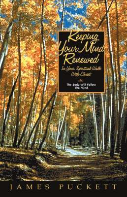 James E Puckett Sr - Keeping Your Mind Renewed In Your Spiritual Walk With Christ, Inbunden