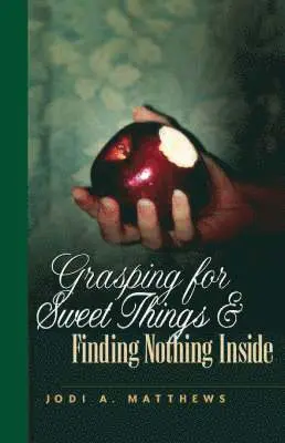 Jodi A Matthews - Grasping for Sweet Things & Finding Nothing Inside, Häftad. Tillgänglighet: Lägg i varukorg