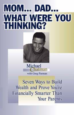 Michael Chatman - Mom...Dad...What Were You Thinking?, Häftad