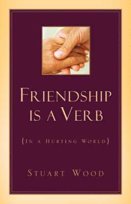 Stuart Wood - Friendship Is A Verb (In A Hurting World), Häftad. Tillgänglighet: Lägg i varukorg