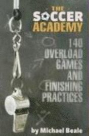 The Soccer Academy: 140 Overload Games and Finishing Practices av Michael Beale