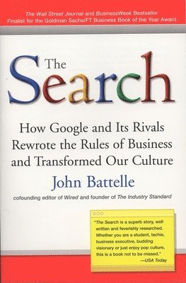 John Battelle - The Search: How Google and Its Rivals Rewrote the Rules of Business and Transformed Our Culture, Häftad