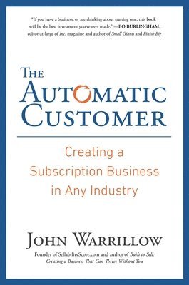 John Warrillow - The Automatic Customer: Creating a Subscription Business in Any Industry, Inbunden